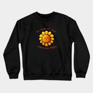 Sunflower - Do more of what makes you Happy Crewneck Sweatshirt